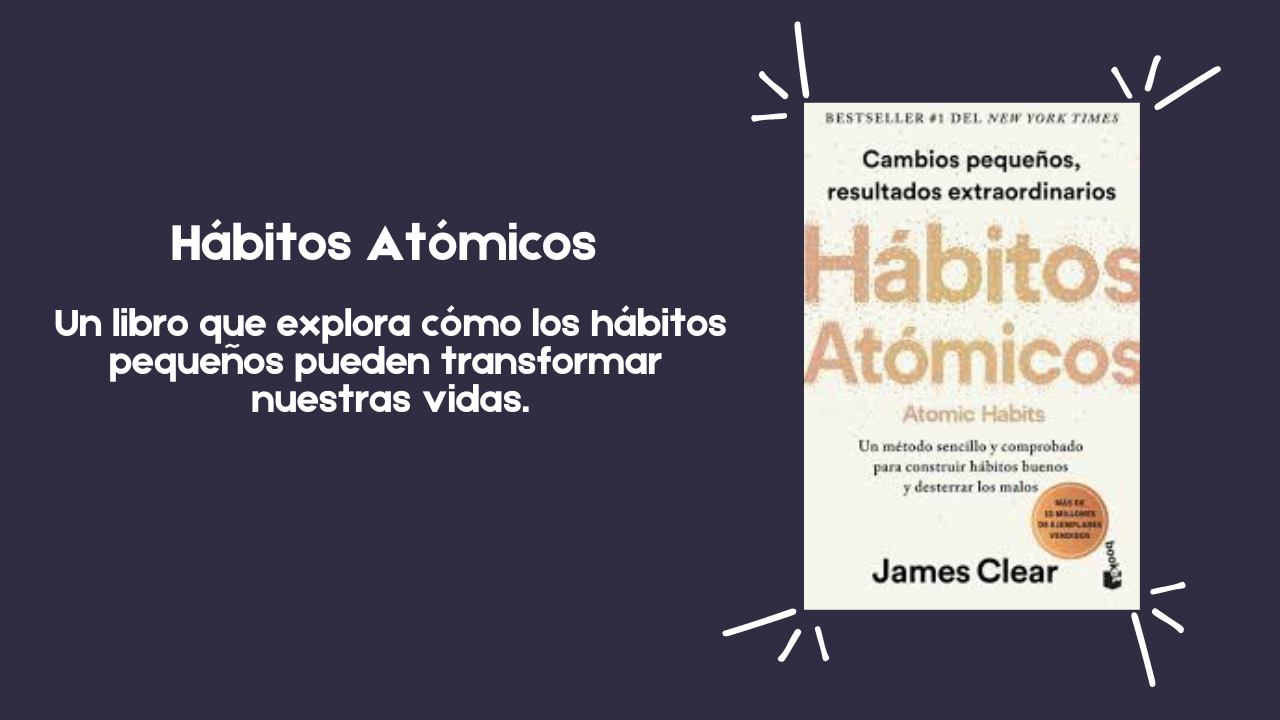 Hábitos atómicos: el libro que te ayudará en momentos de cambios 